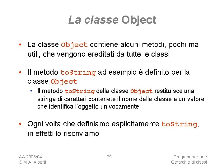 La classe Object • La classe Object contiene alcuni metodi, pochi ma utili, che