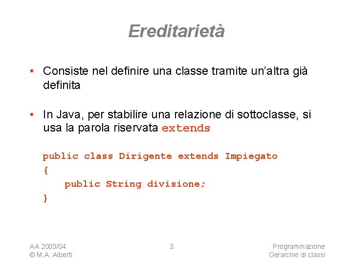 Ereditarietà • Consiste nel definire una classe tramite un’altra già definita • In Java,