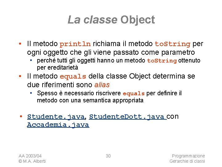 La classe Object • Il metodo println richiama il metodo to. String per ogni