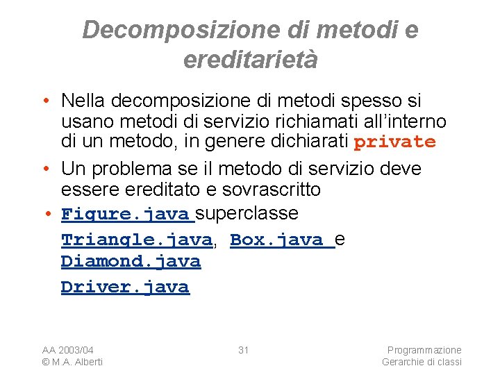 Decomposizione di metodi e ereditarietà • Nella decomposizione di metodi spesso si usano metodi