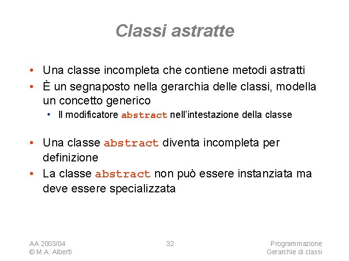 Classi astratte • Una classe incompleta che contiene metodi astratti • È un segnaposto