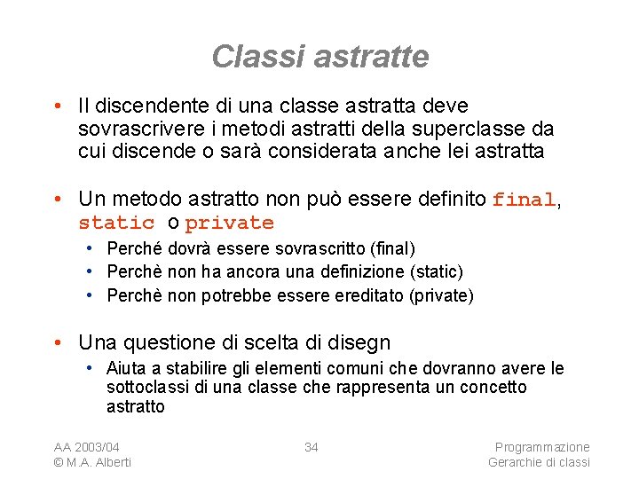 Classi astratte • Il discendente di una classe astratta deve sovrascrivere i metodi astratti