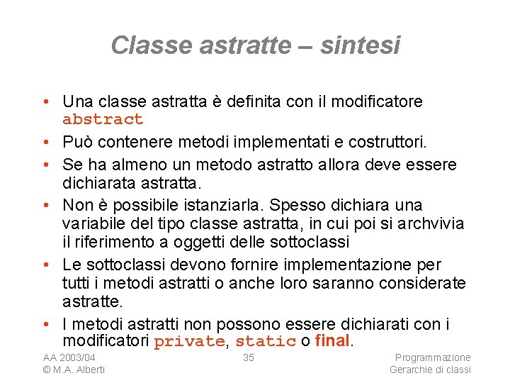 Classe astratte – sintesi • Una classe astratta è definita con il modificatore abstract