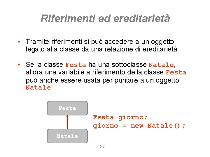 Riferimenti ed ereditarietà • Tramite riferimenti si può accedere a un oggetto legato alla