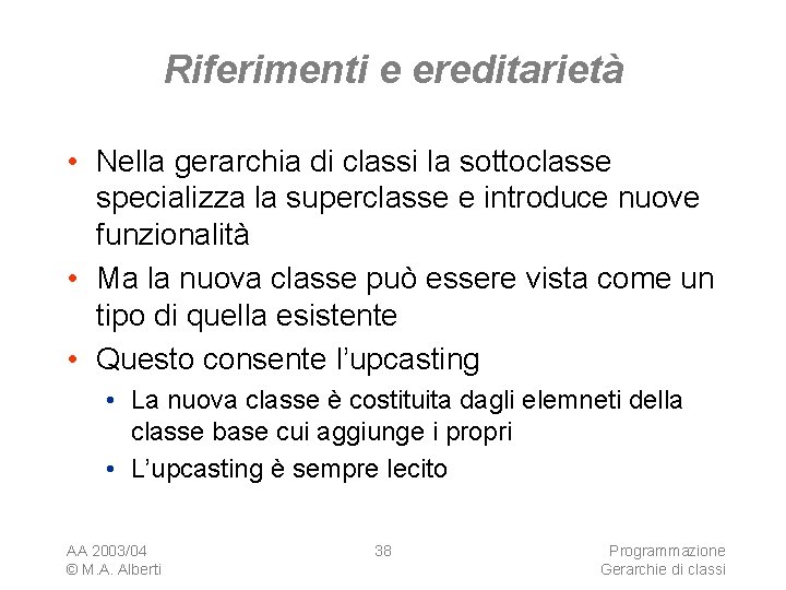 Riferimenti e ereditarietà • Nella gerarchia di classi la sottoclasse specializza la superclasse e