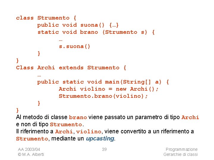 class Strumento { public void suona() {…} static void brano (Strumento s) { …