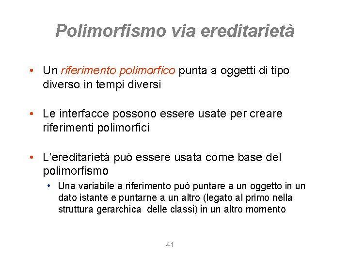 Polimorfismo via ereditarietà • Un riferimento polimorfico punta a oggetti di tipo diverso in