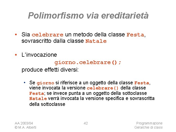 Polimorfismo via ereditarietà • Sia celebrare un metodo della classe Festa, sovrascritto dalla classe