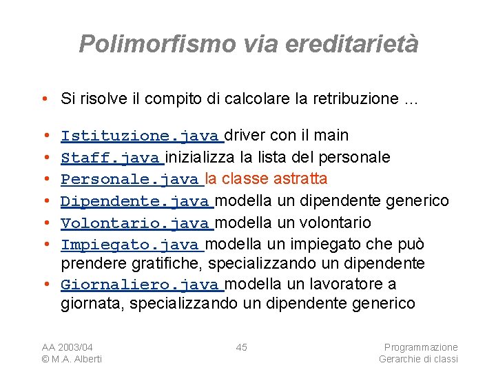 Polimorfismo via ereditarietà • Si risolve il compito di calcolare la retribuzione … Istituzione.