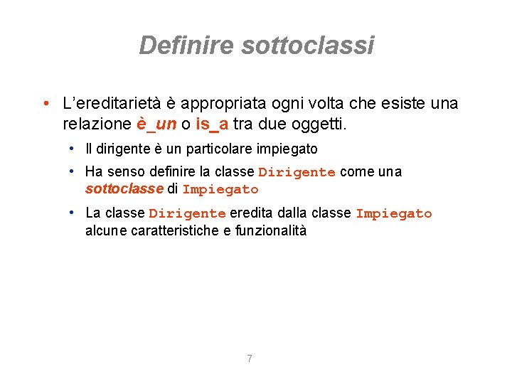 Definire sottoclassi • L’ereditarietà è appropriata ogni volta che esiste una relazione è_un o