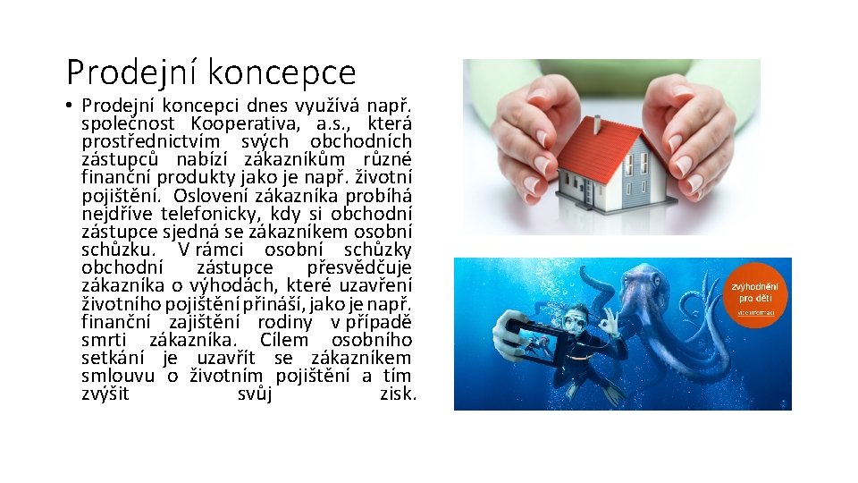 Prodejní koncepce • Prodejní koncepci dnes využívá např. společnost Kooperativa, a. s. , která