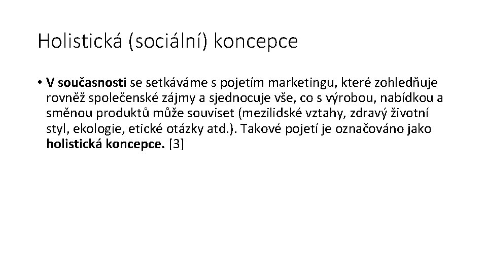 Holistická (sociální) koncepce • V současnosti se setkáváme s pojetím marketingu, které zohledňuje rovněž