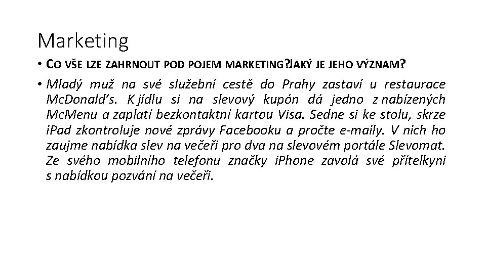 Marketing • CO VŠE LZE ZAHRNOUT POD POJEM MARKETING? JAKÝ JE JEHO VÝZNAM? •