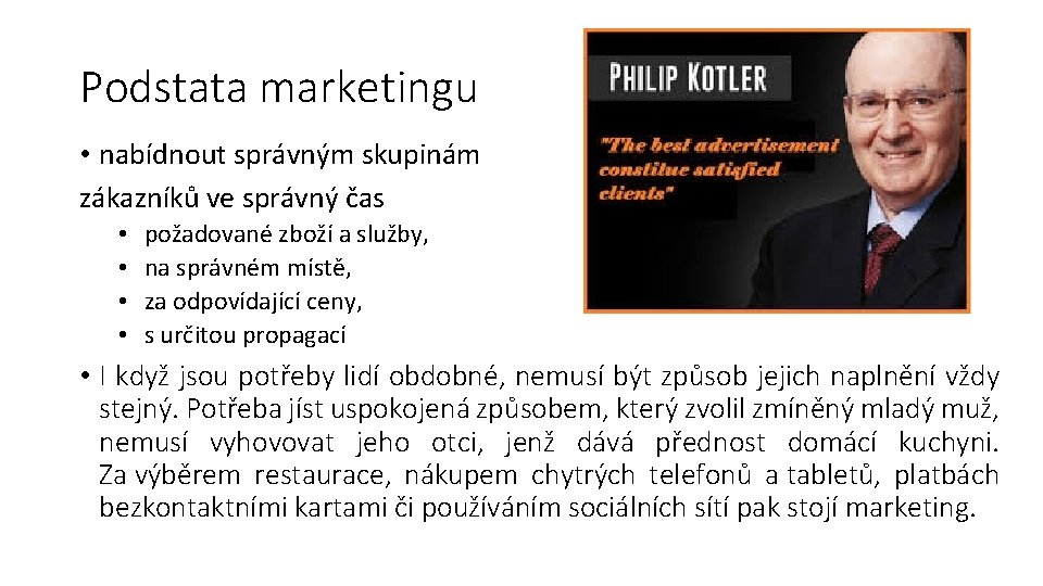 Podstata marketingu • nabídnout správným skupinám zákazníků ve správný čas • • požadované zboží