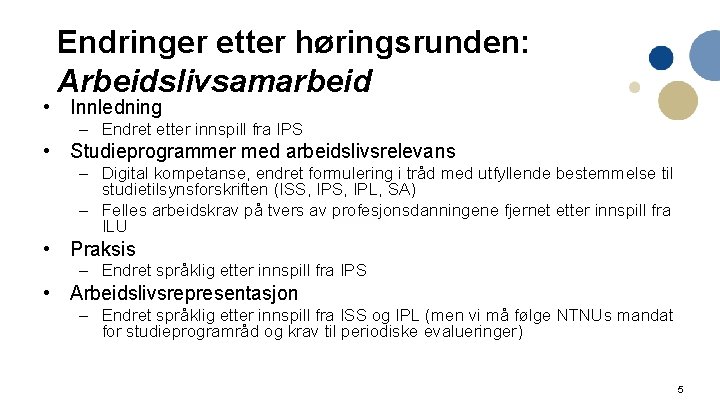 Endringer etter høringsrunden: Arbeidslivsamarbeid • Innledning – Endret etter innspill fra IPS • Studieprogrammer