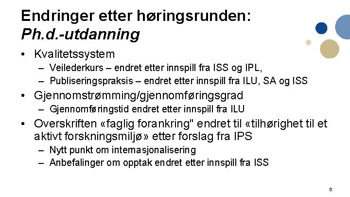 Endringer etter høringsrunden: Ph. d. -utdanning • Kvalitetssystem – Veilederkurs – endret etter innspill