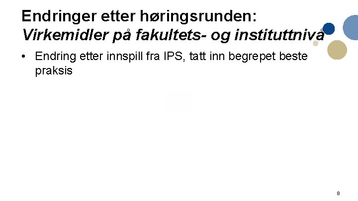 Endringer etter høringsrunden: Virkemidler på fakultets- og instituttnivå • Endring etter innspill fra IPS,