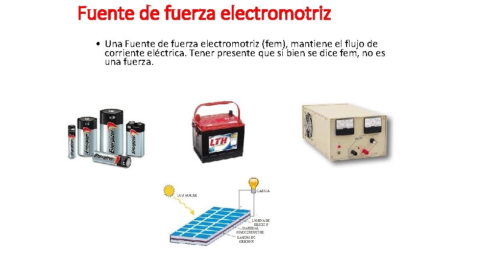 Fuente de fuerza electromotriz • Una Fuente de fuerza electromotriz (fem), mantiene el flujo