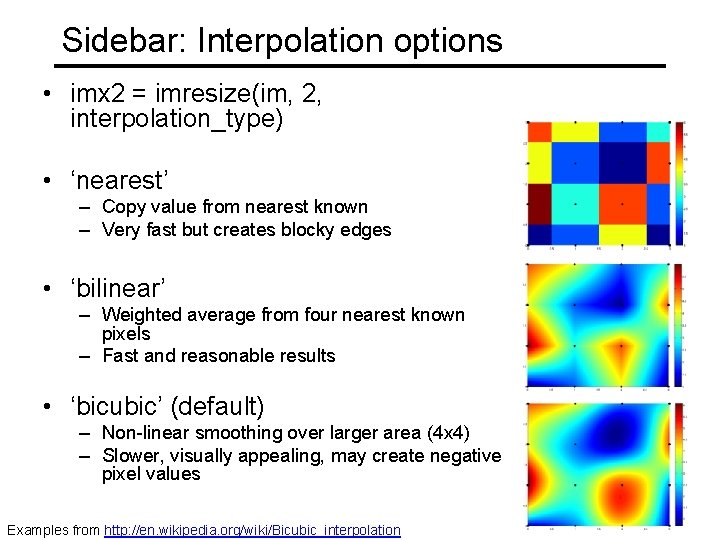 Sidebar: Interpolation options • imx 2 = imresize(im, 2, interpolation_type) • ‘nearest’ – Copy Sidebar: Interpolation options • imx 2 = imresize(im, 2, interpolation_type) • ‘nearest’ – Copy