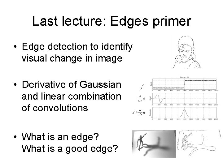 Last lecture: Edges primer • Edge detection to identify visual change in image • Last lecture: Edges primer • Edge detection to identify visual change in image •