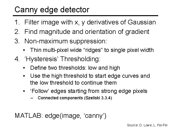 Canny edge detector 1. Filter image with x, y derivatives of Gaussian 2. Find Canny edge detector 1. Filter image with x, y derivatives of Gaussian 2. Find