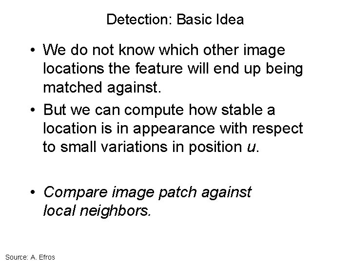 Detection: Basic Idea • We do not know which other image locations the feature Detection: Basic Idea • We do not know which other image locations the feature
