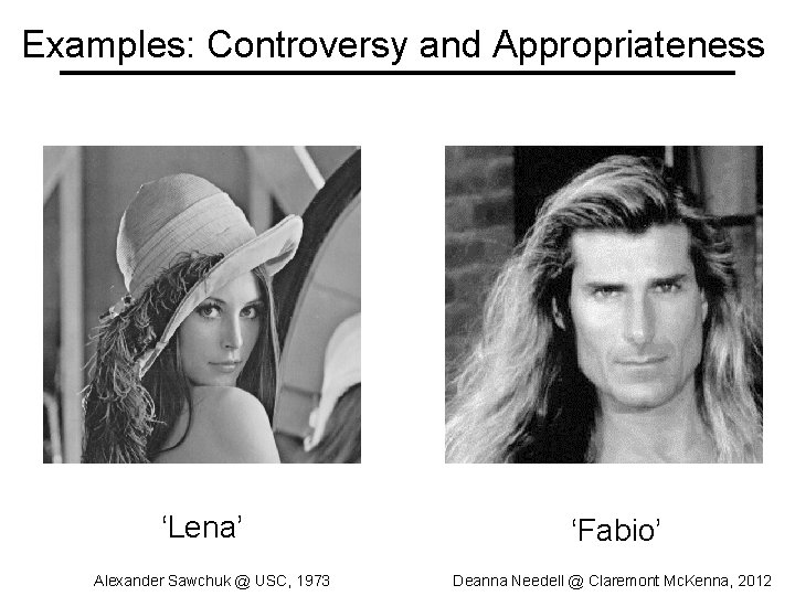Examples: Controversy and Appropriateness ‘Lena’ Alexander Sawchuk @ USC, 1973 ‘Fabio’ Deanna Needell @ Examples: Controversy and Appropriateness ‘Lena’ Alexander Sawchuk @ USC, 1973 ‘Fabio’ Deanna Needell @
