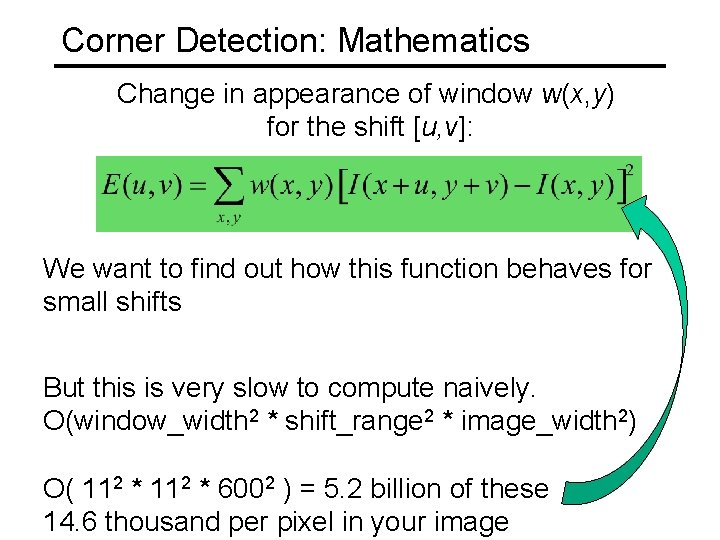 Corner Detection: Mathematics Change in appearance of window w(x, y) for the shift [u, Corner Detection: Mathematics Change in appearance of window w(x, y) for the shift [u,