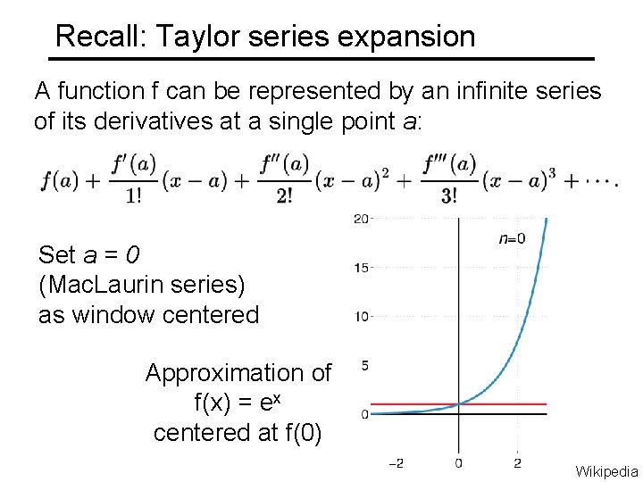 Recall: Taylor series expansion A function f can be represented by an infinite series Recall: Taylor series expansion A function f can be represented by an infinite series