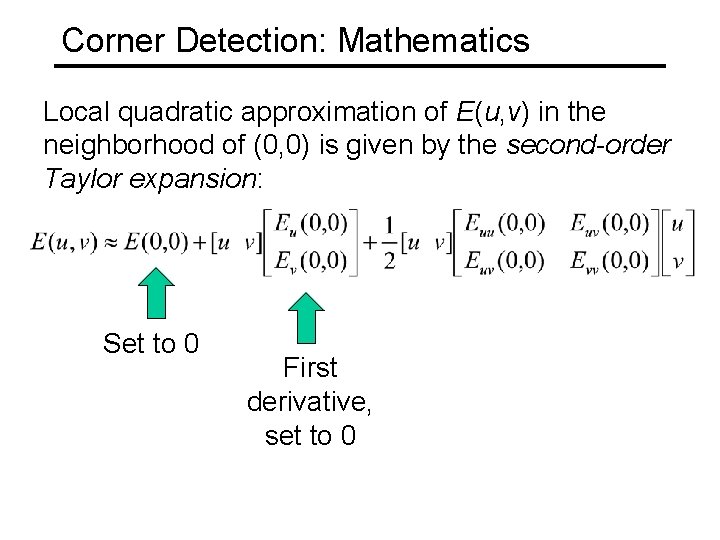 Corner Detection: Mathematics Local quadratic approximation of E(u, v) in the neighborhood of (0, Corner Detection: Mathematics Local quadratic approximation of E(u, v) in the neighborhood of (0,