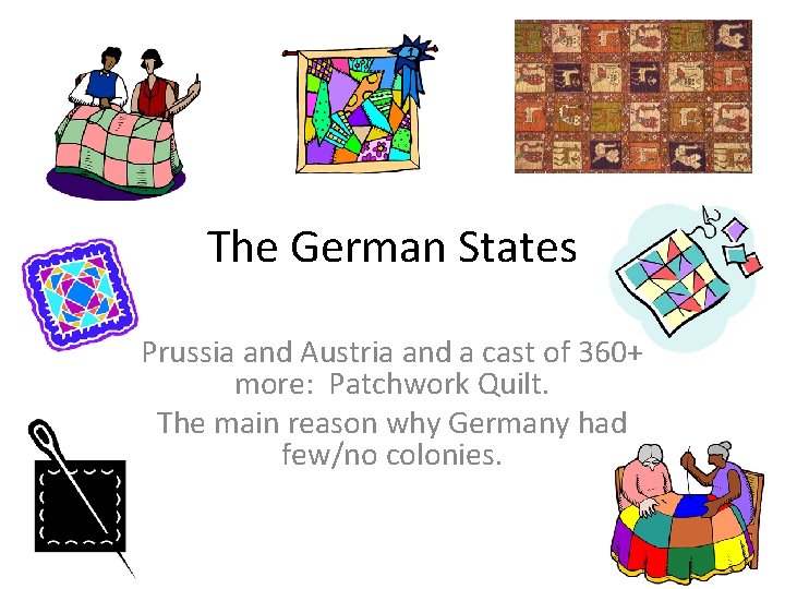 The German States Prussia and Austria and a cast of 360+ more: Patchwork Quilt.