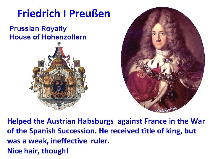 Friedrich I Preußen Prussian Royalty House of Hohenzollern Helped the Austrian Habsburgs against France