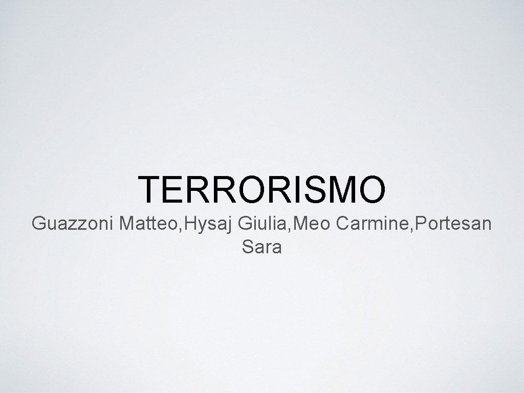 TERRORISMO Guazzoni Matteo, Hysaj Giulia, Meo Carmine, Portesan Sara 