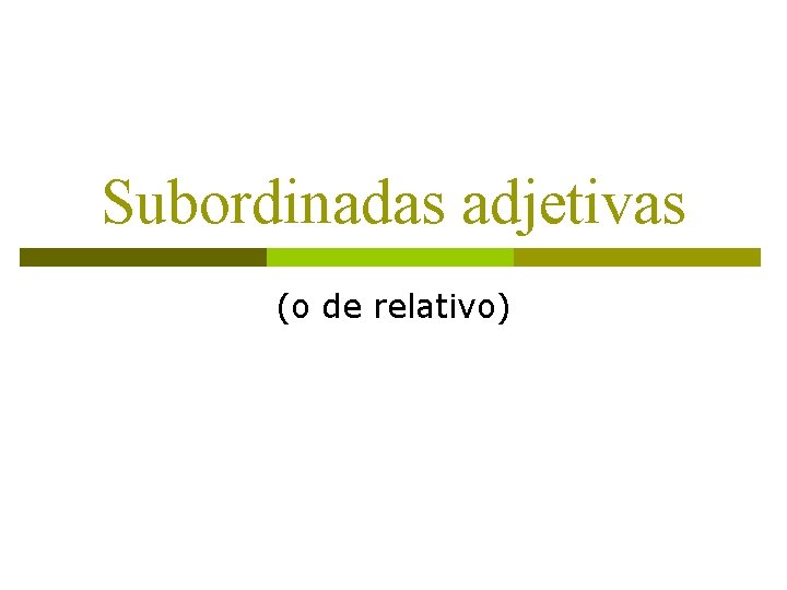 Subordinadas adjetivas (o de relativo) 