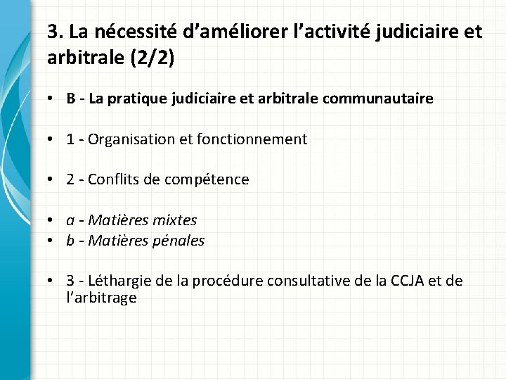 3. La nécessité d’améliorer l’activité judiciaire et arbitrale (2/2) • • B - La