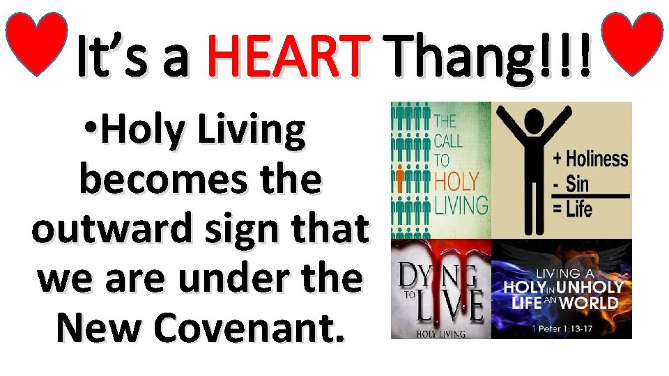 It’s a HEART Thang!!! • Holy Living becomes the outward sign that we are It’s a HEART Thang!!! • Holy Living becomes the outward sign that we are