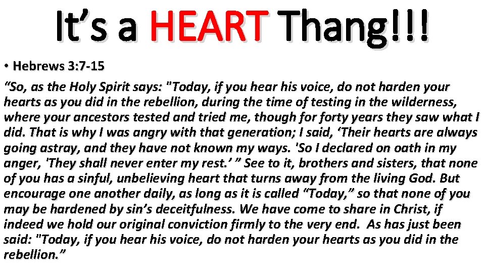 It’s a HEART Thang!!! • Hebrews 3: 7 -15 “So, as the Holy Spirit It’s a HEART Thang!!! • Hebrews 3: 7 -15 “So, as the Holy Spirit