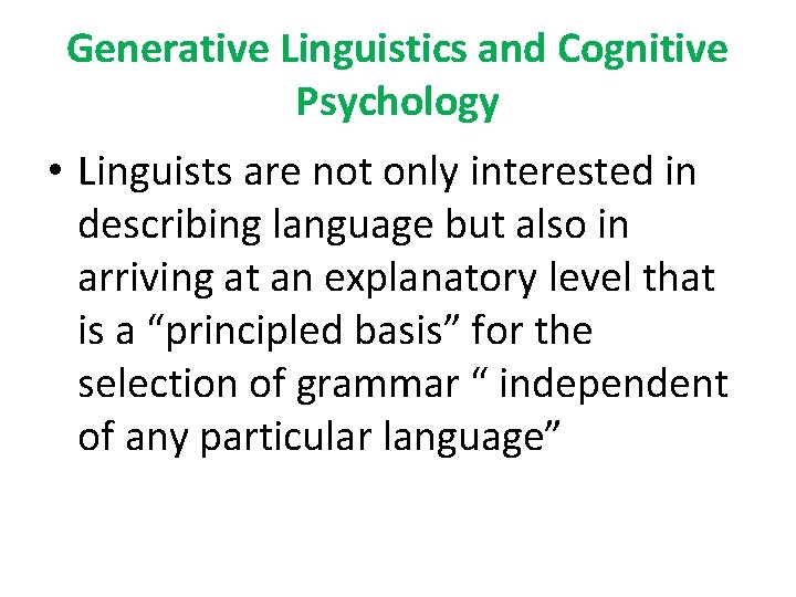 Generative Linguistics and Cognitive Psychology • Linguists are not only interested in describing language