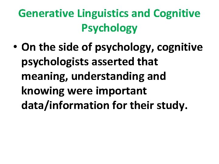 Generative Linguistics and Cognitive Psychology • On the side of psychology, cognitive psychologists asserted