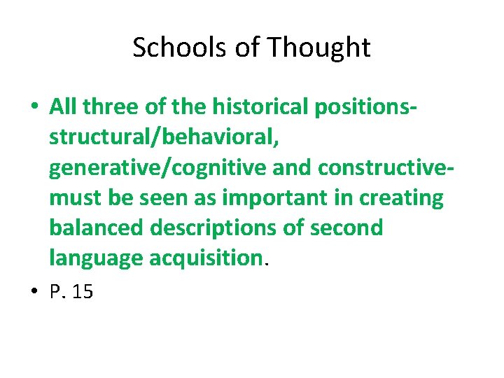 Schools of Thought • All three of the historical positionsstructural/behavioral, generative/cognitive and constructivemust be