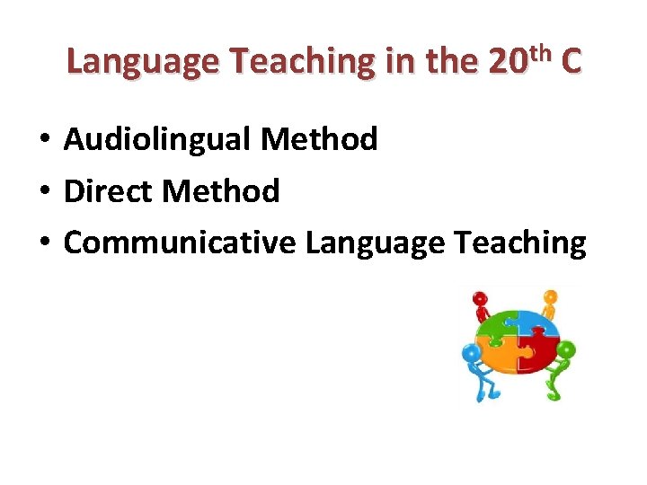 Language Teaching in the 20 th C • Audiolingual Method • Direct Method •