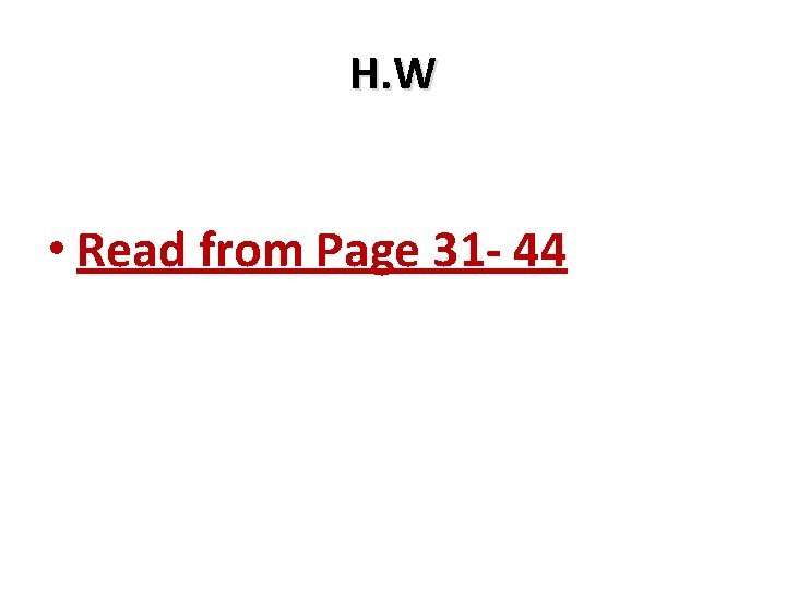 H. W • Read from Page 31 - 44 