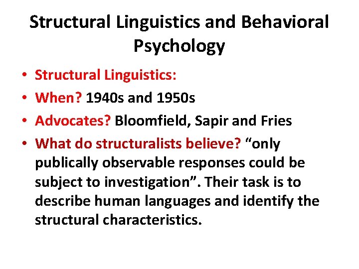 Structural Linguistics and Behavioral Psychology • • Structural Linguistics: When? 1940 s and 1950