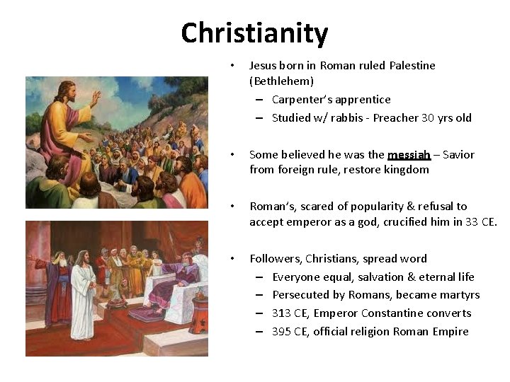 Christianity • Jesus born in Roman ruled Palestine (Bethlehem) – Carpenter’s apprentice – Studied Christianity • Jesus born in Roman ruled Palestine (Bethlehem) – Carpenter’s apprentice – Studied