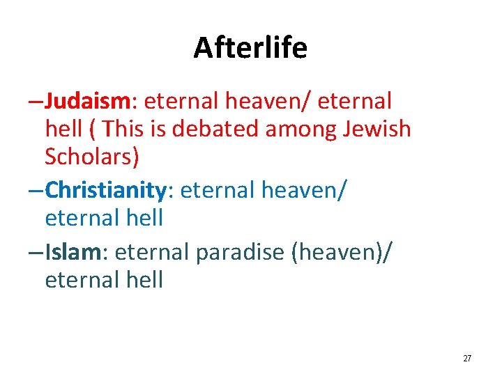 Afterlife – Judaism: eternal heaven/ eternal hell ( This is debated among Jewish Scholars) Afterlife – Judaism: eternal heaven/ eternal hell ( This is debated among Jewish Scholars)