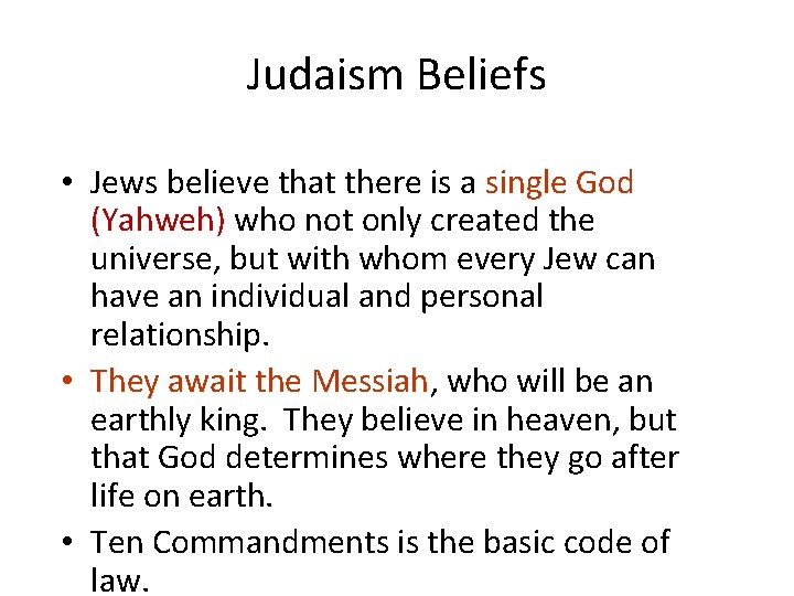 Judaism Beliefs • Jews believe that there is a single God (Yahweh) who not Judaism Beliefs • Jews believe that there is a single God (Yahweh) who not