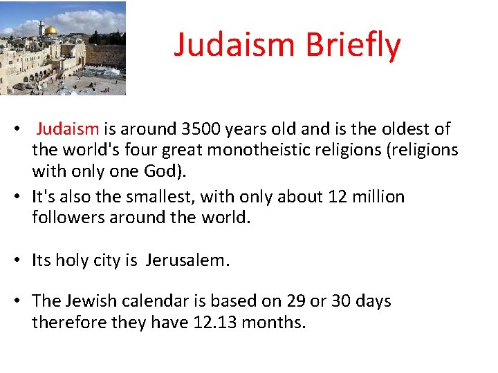 Judaism Briefly • Judaism is around 3500 years old and is the oldest of Judaism Briefly • Judaism is around 3500 years old and is the oldest of