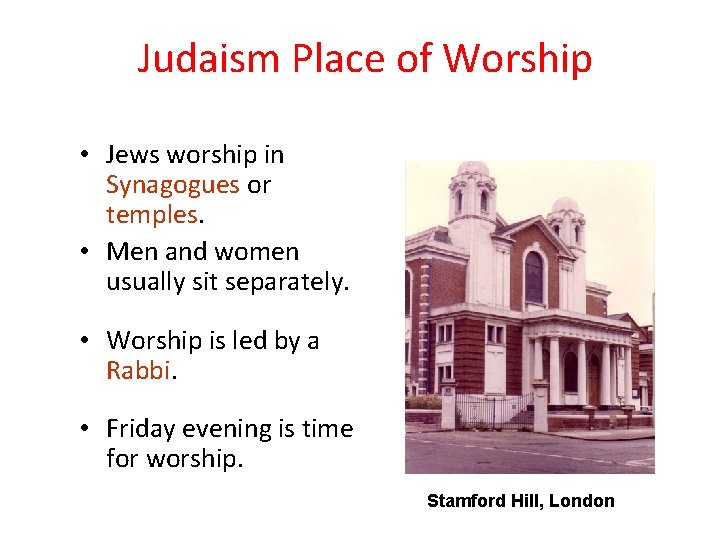 Judaism Place of Worship • Jews worship in Synagogues or temples. • Men and Judaism Place of Worship • Jews worship in Synagogues or temples. • Men and