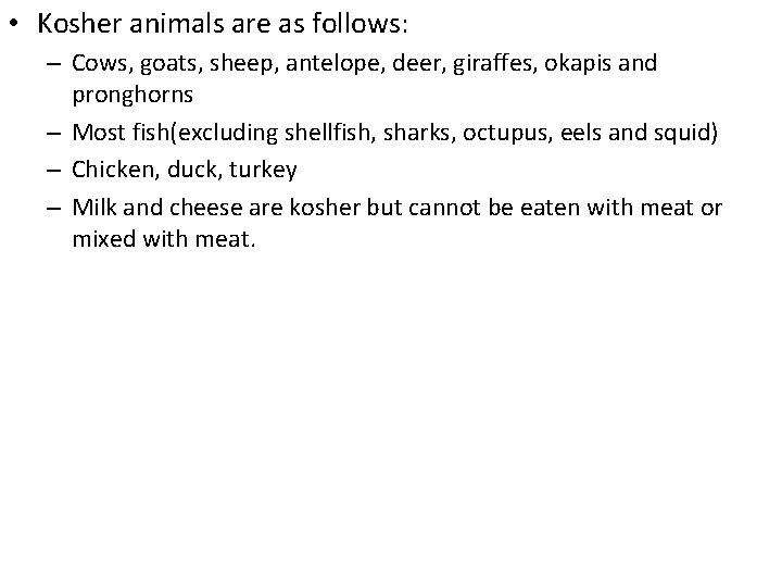 • Kosher animals are as follows: – Cows, goats, sheep, antelope, deer, giraffes, • Kosher animals are as follows: – Cows, goats, sheep, antelope, deer, giraffes,