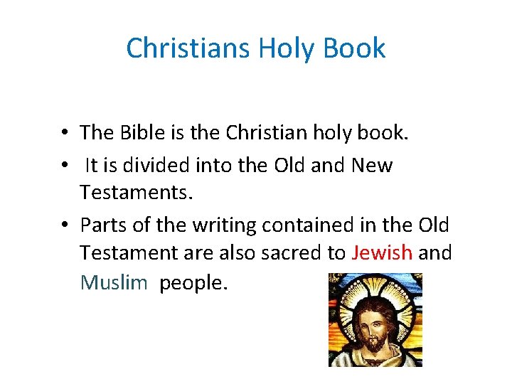 Christians Holy Book • The Bible is the Christian holy book. • It is Christians Holy Book • The Bible is the Christian holy book. • It is